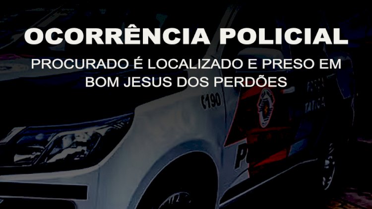 Ocorrência Policial: Procurado Localizado e Preso em Bom Jesus dos Perdões