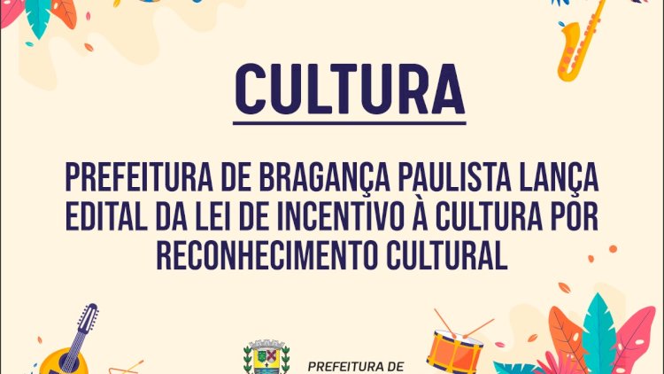 Prefeitura de Bragança Paulista Lança Edital para Projetos Culturais