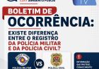 BOLETIM DE OCORRÊNCIA:  EXISTE DIFERENÇA ENTRE O REGISTRO DA POLÍCIA MILITAR E DA POLÍCIA CIVIL?