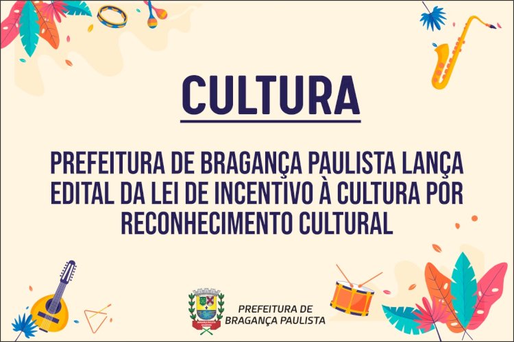 Prefeitura de Bragança Paulista Lança Edital para Projetos Culturais
